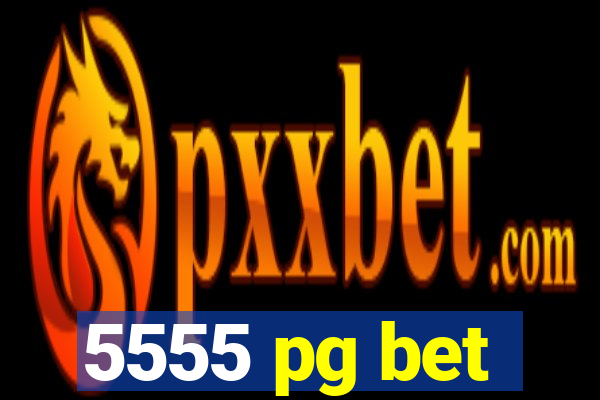 5555 pg bet
